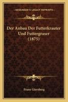 Der Anbau Der Futterkrauter Und Futtergraser (1875)