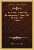 La Loi Sur Les Faillites Banqueroutes Et Sursis, Du 18 Avril 1851 (1868)