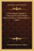 El Decameron Espanol, O Coleccion De Varios Hechos Historicos Raros Y Entretenidos V3 (1805)