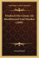 Friedrich Der Grosse Als Musikfreund Und Musiker (1898)