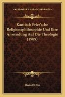 Kantisch Fries'sche Religionsphilosophie Und Ihre Anwendung Auf Die Theologie (1909)