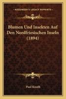 Blumen Und Insekten Auf Den Nordfriesischen Inseln (1894)