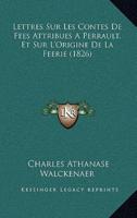 Lettres Sur Les Contes De Fees Attribues A Perrault, Et Sur L'Origine De La Feerie (1826)