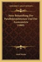 Neue Behandlung Der Parallelprojektionen Und Der Axonometrie (1889)
