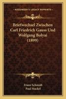 Briefwechsel Zwischen Carl Friedrich Gauss Und Wolfgang Bolyai (1899)