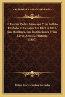 El Doctor Pedro Moncayo Y Su Folleto Titulado El Ecuador De 1825 A 1875, Sus Hombres, Sus Instituciones Y Sus Leyes Ante La Historia (1887)