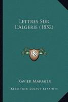 Lettres Sur L'Algerie (1852)