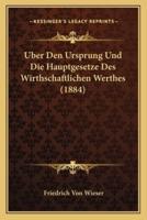 Uber Den Ursprung Und Die Hauptgesetze Des Wirthschaftlichen Werthes (1884)