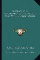Beitrage Zur Volkerrechts-Geschichte Und Wissenschaft (1843)