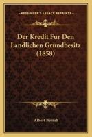 Der Kredit Fur Den Landlichen Grundbesitz (1858)