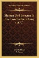 Blumen Und Insecten In Ihrer Wechselbeziehung (1877)