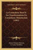 Le Caoutchouc Brut Et Ses Transformations En Caoutchouc Manufacture (1902)