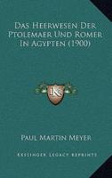 Das Heerwesen Der Ptolemaer Und Romer In Agypten (1900)