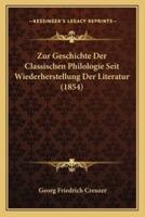 Zur Geschichte Der Classischen Philologie Seit Wiederherstellung Der Literatur (1854)