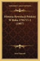 Historja Rewolucji Polskiej W Roku 1794 V1-2 (1907)