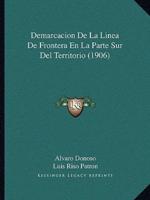 Demarcacion De La Linea De Frontera En La Parte Sur Del Territorio (1906)