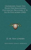 Onderzoek Naar Den Duur Der Eenvoudige Psychische Processen V. N. Bij De Psychosen (1905)