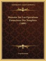 Memoire Sur Les Operations Financieres Des Templiers (1889)