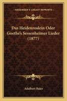 Das Heidenroslein Oder Goethe's Sessenheimer Lieder (1877)