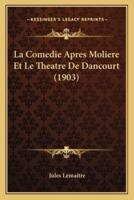 La Comedie Apres Moliere Et Le Theatre De Dancourt (1903)
