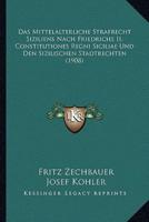 Das Mittelalterliche Strafrecht Siziliens Nach Friedrichs II. Constitutiones Regni Siciliae Und Den Sizilischen Stadtrechten (1908)