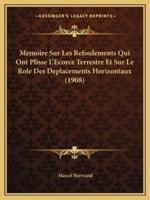 Memoire Sur Les Refoulements Qui Ont Plisse L'Ecorce Terrestre Et Sur Le Role Des Deplacements Horizontaux (1908)