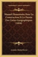 Manuel Elementaire Pour La Construction Et Le Dessin Des Cartes Geographiques (1830)