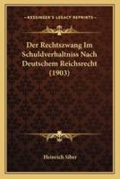 Der Rechtszwang Im Schuldverhaltniss Nach Deutschem Reichsrecht (1903)