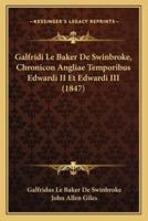 Galfridi Le Baker De Swinbroke, Chronicon Angliae Temporibus Edwardi II Et Edwardi III (1847)