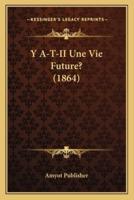 Y A-T-II Une Vie Future? (1864)