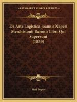 De Arte Logistica Joannis Naperi Merchistonii Baronis Libri Qui Supersunt (1839)
