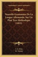 Nouvelle Grammaire De La Langue Allemande, Sur Un Plan Tres-Methodique (1835)