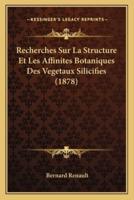 Recherches Sur La Structure Et Les Affinites Botaniques Des Vegetaux Silicifies (1878)