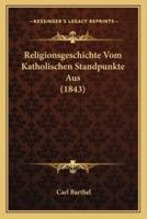 Religionsgeschichte Vom Katholischen Standpunkte Aus (1843)
