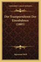 Der Transportdienst Der Eisenbahnen (1885)