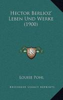 Hector Berlioz' Leben Und Werke (1900)