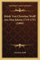 Briefe Von Christian Wolff Aus Den Jahren 1719-1753 (1860)