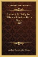 Lettres A M. Bailly Sur L'Histoire Primitive De La Grece (1840)