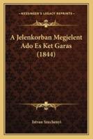 A Jelenkorban Megjelent Ado Es Ket Garas (1844)