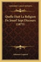 Quelle Etait La Religion De Jesus? Sept Discours (1873)