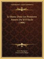 Le Maroc Dans Les Premieres Annees Du XVI Siecle (1906)
