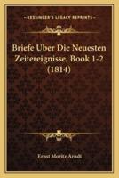 Briefe Uber Die Neuesten Zeitereignisse, Book 1-2 (1814)