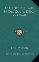 Le Droit Des Eaux Et Des Cours D'Eau V2 (1874)