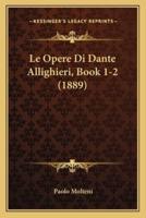 Le Opere Di Dante Allighieri, Book 1-2 (1889)