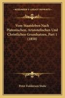 Vom Staatsleben Nach Platonischen, Aristotelischen Und Christlichen Grundsatzen, Part 1 (1850)