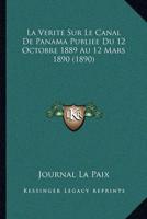 La Verite Sur Le Canal De Panama Publiee Du 12 Octobre 1889 Au 12 Mars 1890 (1890)