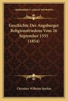 Geschichte Des Augsburger Religionsfriedens Vom 26 September 1555 (1854)