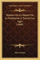 Histoire De La Misere Ou Le Proletariat A Travers Les Ages (1869)