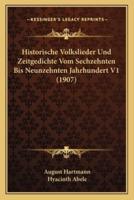 Historische Volkslieder Und Zeitgedichte Vom Sechzehnten Bis Neunzehnten Jahrhundert V1 (1907)