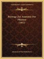 Beytrage Zur Anatomie Der Pflanzen (1812)